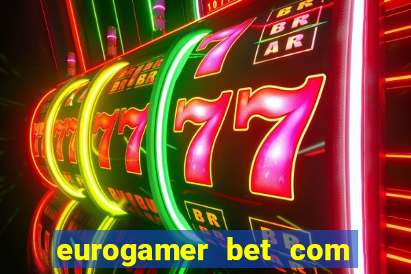 eurogamer bet com paga mesmo